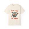 Don’t Worry, Be Happy Unisex T-shirt – Radiate Positivity