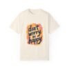 Don't Worry, Be Happy Unisex T-shirt – Life’s Too Short to Stress