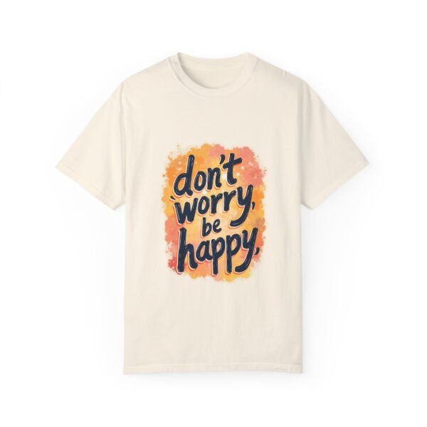 Don't Worry, Be Happy Unisex T-shirt – Life’s Too Short to Stress