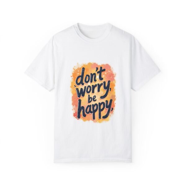 Don't Worry, Be Happy Unisex T-shirt – Life’s Too Short to Stress