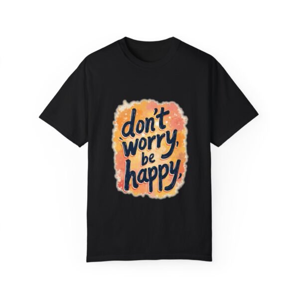 Don't Worry, Be Happy Unisex T-shirt – Life’s Too Short to Stress