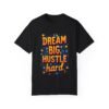 Dream Big, Hustle Hard Unisex T-shirt – For the Go-Getters