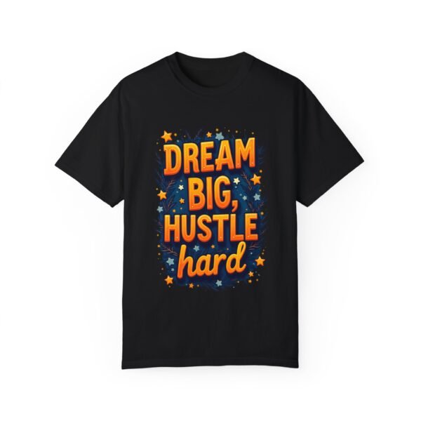 Dream Big, Hustle Hard Unisex T-shirt – For the Go-Getters