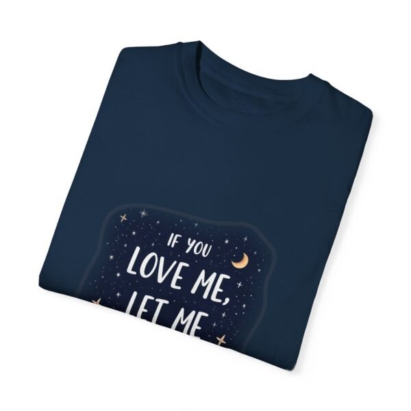If You Love Me, Let Me Sleep Unisex T-shirt – Chill and Cozy