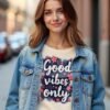 20241210024156-1efb6a05-2a18-655c-a7b6-e2c5dbecd25c.jpg Good Vibes Only Unisex T-shirt – Because Life’s Better Happy