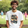 Feel the Joy – Don’t Worry, Be Happy Unisex T-shirt
