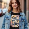 Don't Worry, Be Happy Unisex T-shirt – Life’s Too Short to Stress