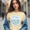 Don’t Disturb – If You Love Me, Let Me Sleep Unisex T-shirt
