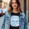 Don’t Disturb – If You Love Me, Let Me Sleep Unisex T-shirt