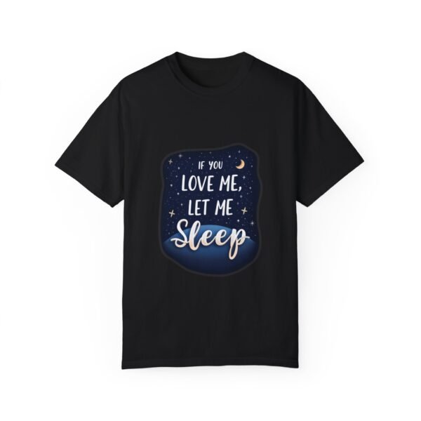 If You Love Me, Let Me Sleep Unisex T-shirt – Chill and Cozy