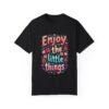 Enjoy the Little Things Unisex T-shirt – Find Joy in Every Moment