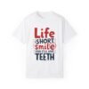 Life Is Short, Smile While You Still Have Teeth Unisex T-shirt – Keep It Light