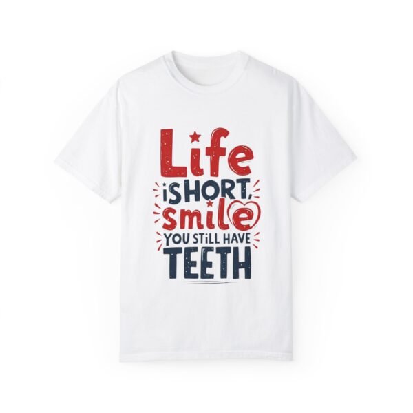 Life Is Short, Smile While You Still Have Teeth Unisex T-shirt – Keep It Light