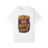 Dream Big, Hustle Hard Unisex T-shirt – For the Go-Getters