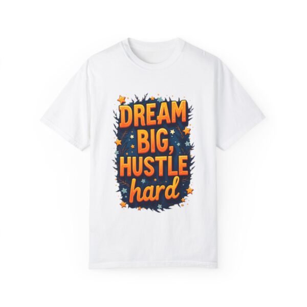 Dream Big, Hustle Hard Unisex T-shirt – For the Go-Getters