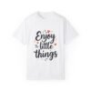 419131190540846076_2048.jpeg Enjoy the Little Things Unisex T-shirt – Appreciate Every Day