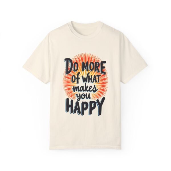 Do More of What Makes You Happy Unisex T-shirt – Follow Your Joy