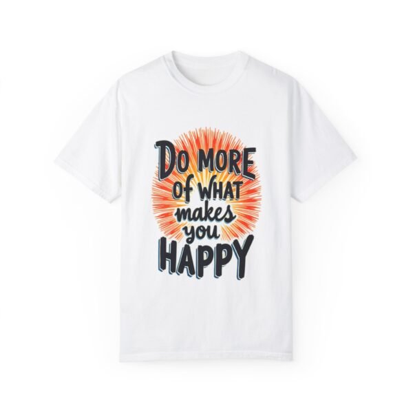 Do More of What Makes You Happy Unisex T-shirt – Follow Your Joy