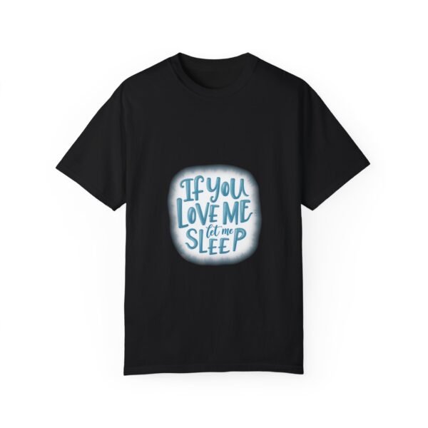 Don’t Disturb – If You Love Me, Let Me Sleep Unisex T-shirt