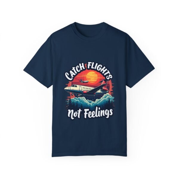 Catch Flights, Not Feelings Unisex T-shirt – Travel in Style